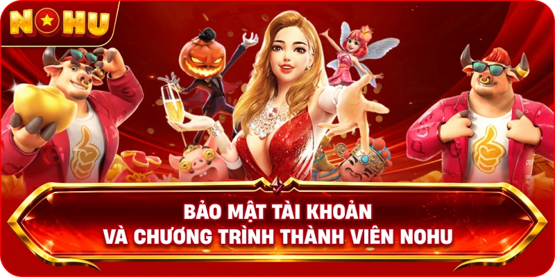 Bảo mật tài khoản và chương trình thành viên NOHU